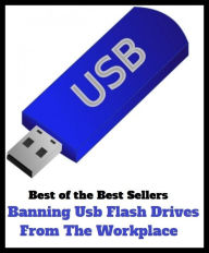 Title: Best of the Best Sellers Banning Usb Flash Drives From The Workplace (bani, banning, animus, inanimate, banning, banning-order, bannister, Bannister, initiation), Author: Resounding Wind Publishing