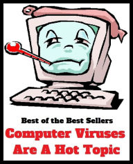 Title: Best of the Best Sellers Computer Viruses Are A Hot Topic (computer technology, computer terminals, computer user, computer user training, computer virus, computer vision, computer wizard, computer worm ), Author: Resounding Wind Publishing