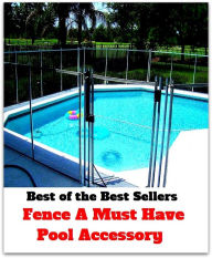 Title: Best of the Best Sellers Fence A Must Have Pool Accessory (basin, lake, swimming pool, millpond, tarn, bath, pond, tank, matatoriumm splash, lagoon, puddle, mere), Author: profession,