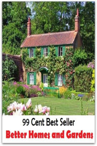 Title: 99 Cent Best Seller Better Homes and Gardens ( home, house, residence, dwelling, gardening, farming, agriculture, crop growing, cultivate, firm , grow, plant, tent, develop ), Author: Resounding Wind Publishing