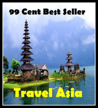 Title: 99 cent best seller Travel Asia (driving,excursion,flying,movement,ride,sailing,sightseeing,tour,transit,biking,commutation,cruising,drive,expedition,), Author: Resounding Wind Publishing