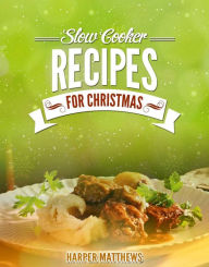 Title: Slow Cooker Recipes for Christmas, Author: Harper Matthews