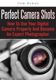 Title: Perfect Camera Shots, Author: Tom Byrne