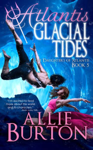 Title: Atlantis Glacial Tides: Lost Daughters of Atlantis Book 5: Lost Daughters of Atlantis, Author: Allie Burton