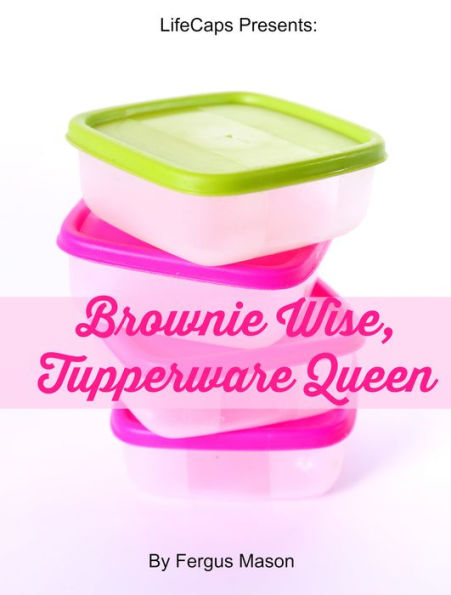 Brownie Wise, Tupperware Queen: A Biography