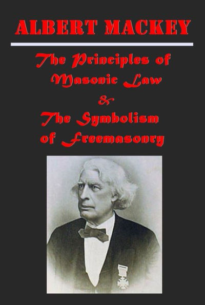 Albert Mackey Complete Collection - The Principles of Masonic Law, The Symbolism of Freemasonry (Illustrated)