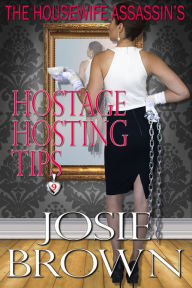 Title: The Housewife Assassin's Hostage Hosting Tips (Book 9 - The Housewife Assassin Series), Author: Josie Brown