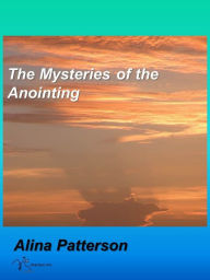 Title: The Mysteries of the Anointing, Author: Alina Patterson