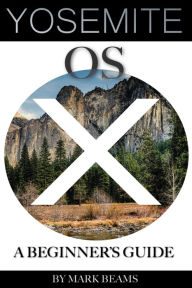 Title: OS X Yosemite: A Beginnerr, Author: Mark Beams