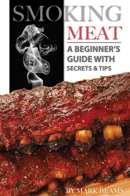 Smoking Meat: A Beginnerr by Mark Beams | eBook | Barnes & Noble®