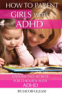 How to Parent Girls with ADHD: Lessons and Secrets for Children with ADHD