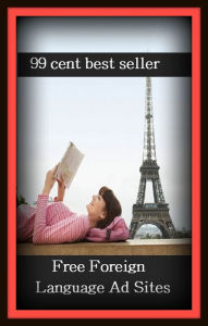 Title: 99 Cent Best Seller Free Foreign Language Ad Sites ( online marketing, computer, workstation, pc, laptop, CPU, blog, web, net, netting, network, internet, mail, e mail, download, up load, keyword, software, bug, antivirus, search engine, anti spam ), Author: Resounding Wind Publishing