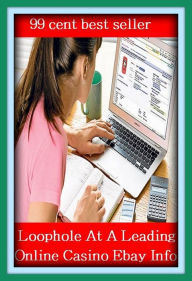 Title: 99 Cent Best Seller Loophole At A Leading Online Casino Ebay Info ( online marketing, computer, workstation, pc, laptop, CPU, blog, web, net, netting, network, internet, mail, e mail, download, up load, keyword, software, bug, antivirus, search engine ), Author: Resounding Wind Publishing
