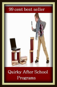 Title: 99 cent best seller Quirky After School Programs (quirky, quirkiness, quirkiness, quirks, quirky, quirky subject, quirky alone, quirk, quin, squirrel), Author: Resounding Wind Publishing