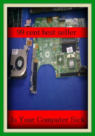 Title: 99 cent best seller Is Your Computer Sick (computer repair technician, computer science, computer scientist, computer screen, computer security, computer simulation, computer storage, computer storage devices, computer store, computer system), Author: Resounding Wind Publishing