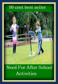 Title: 99 cent best seller Need For After School Activities (nee nor, nee way, nee-wan, Chechen, need, need it yesterday, need not, need to, need to know, need-based), Author: Resounding Wind Publishing