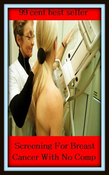 99 Cent Best Seller Screening For Breast Cancer With No Comp ( exercise, meditation, acupuncture, disease, digestive system, formula, medicine, remedy, fix, treatment, action, conduct, behavior, handling, gastrin, fitness, vitamins, healing, diet )
