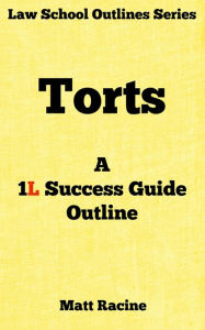 Title: Torts: A 1L Success Guide Outline, Author: Matt Racine