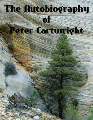 Title: The Autobiography of Peter Cartwright, Author: Peter Cartwright