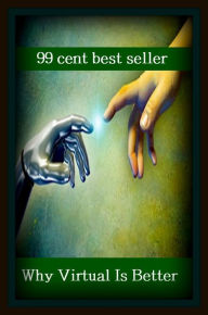 Title: 99 cent best seller Why Virtual Is Better, Author: Resounding Wind Publishing