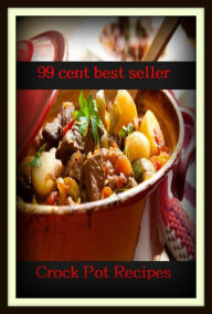 Title: 99 Cent Best Seller Crock Pot Recipes ( superfood, superfoods, kale, collard greens, swiss chard, brussels sprouts, broccoli, salmon, mackerel, sardines, vegetables, beets, sweet potatoes, legumes, peanuts, lentils, beans, raw cocoa ), Author: Resounding Wind Publishing