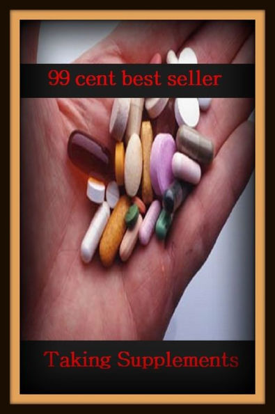 99 Cent Best Seller	Taking Supplements (additive, addendum, addition, appendix, bell, codicil, complement, continuation, extra, insert)