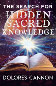 Title: The Search for Hidden, Sacred Knowledge, Author: Dolores Cannon