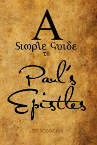 Title: A Simple Guide to Paul's Epistles, Author: Jeff Scoggins