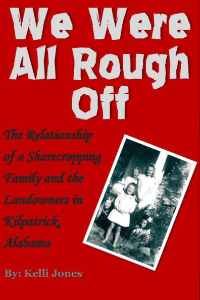 We Were All Rough Off: The Relationship of a Sharecropping Family and the Landowners in Kilpatrick, Alabama