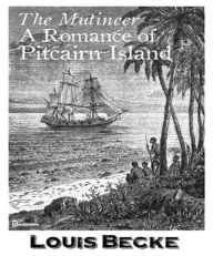 Title: The Mutineer: A Romance of Pitcairn Island, Author: Louis Becke