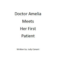 Title: Doctor Amelia And Her First Patient, Author: Judy Conant