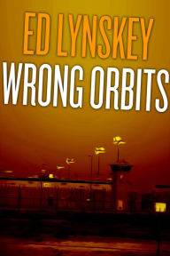 Title: Wrong Orbits: A Suburban Crime Noir, Author: Ed Lynskey