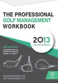 Title: The Professional Golf Management Workbook: A Supplement to PGM Coursework for Levels 1, 2, and 3 (4th Edition), Author: Matthew Brandeburg
