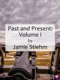 Title: Past and Present: Volume I, Author: Jamie Stiehm