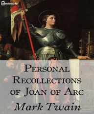 Title: Personal Recollections of Joan of Arc, Author: Mark Twain