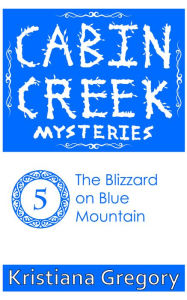 Title: Cabin Creek #5: The Blizzard on Blue Mountain, Author: Kristiana Gregory