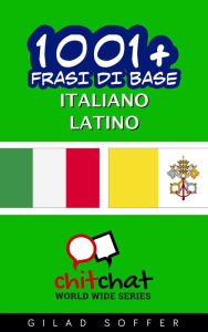 Title: 1001+ Frasi di Base Italiano - Latino, Author: Gilad Soffer