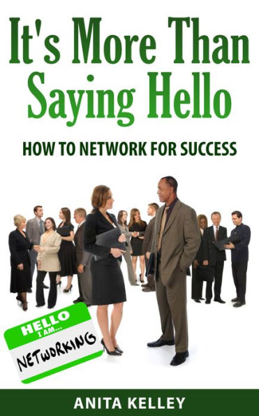 It's More Than Saying Hello... How to Network For Success