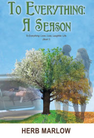 Title: To Everything: A Season, Author: Herb Marlow