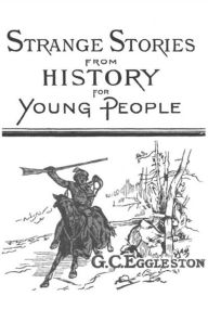 Title: Strange Stories from History for Young People, Author: George Cary Eggleston