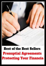 Title: Best of the Best Sellers Prenuptial Agreements Protecting Your Financia ( keep safe, keep from harm, save, safeguard, preserve, defend, shield, cushion, insulate, hedge, shelter, screen, secure ), Author: Resounding Wind Publishing