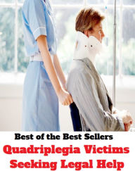 Title: Best of the Best Sellers Quadriplegia Victims Seeking Legal Help ( victim, hunting, prey, chasing, hunt, shoot, legitimate, legal, lawful, licit, judicial, judiciary ), Author: Resounding Wind Publishing