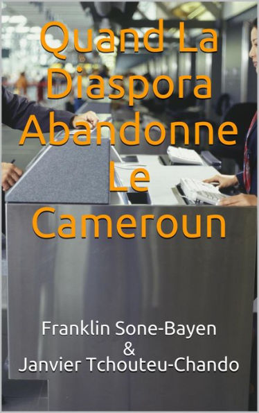 Quand La Diaspora Abandonne Le Cameroun