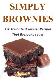 Title: Simply Brownies: 150 Favorite Brownies Recipes That Everyone Loves, Author: Annette Norris