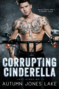 Title: Corrupting Cinderella (Lost Kings MC Series #2), Author: Autumn Jones Lake