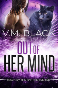 Title: Out of Her Mind: Taken by the Panther 3, Author: V. M. Black