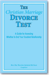 Title: The Christian Marriage Divorce Test (tm): A Guide for Assessing Whether to End Your Troubled Relationship, Author: Walter McCray