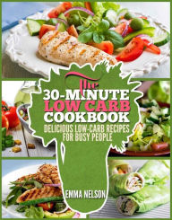 Title: The 30-Minute Low Carb Cookbook, Author: Emma Nelson