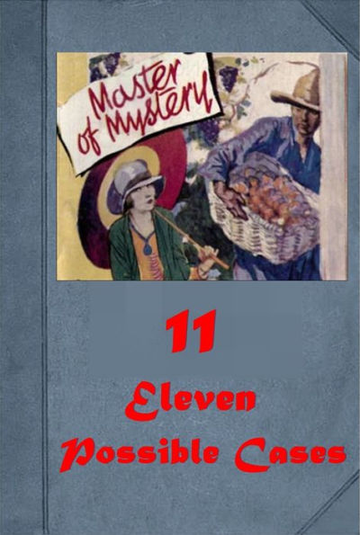 11 Possible Cases- THE ONLY GIRL AT OVERLOOK A THING THAT GLISTENED LION AND A LIONESS CHEATED JULIET MYSTIC KREWE STRANGE ADVENTURES OF A MILLION DOLLARS LOST DAY TRAGEDY OF HIGH EXPLOSIVES BUSHWHACKER'S GRATITUDE END OF ALL SHALL HE MARRY HER