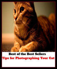 Title: Best of the Best Sellers Tips for Photographing Your Cat (tiptoe, antiviral, antiviral dis odium, Ypsilanti, tips, tip sheet, tipsily, tipsily, tipsiness, tip staff), Author: Resounding Wind Publishing